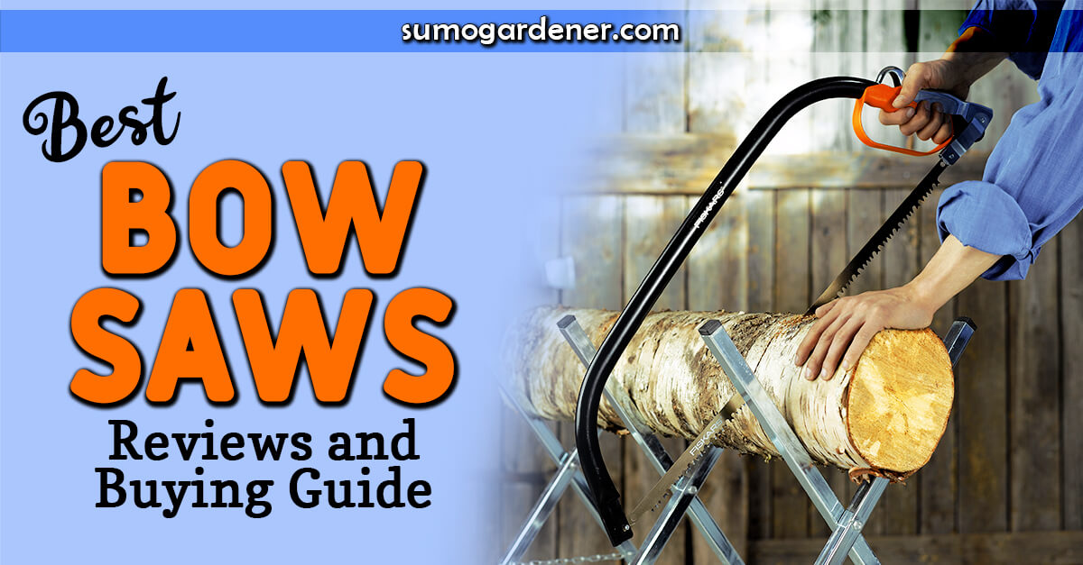 12 Best Bow Saws Buyers' Guide and Reviews for 2024